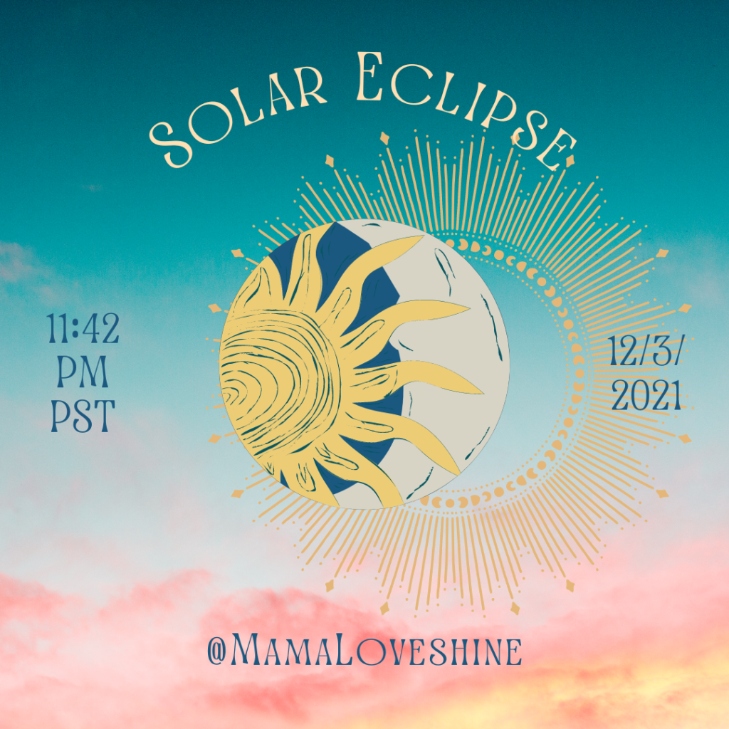 Picture of Sun and Moon overlapping with text "Solar Eclipse 11:42 PM PDT, 12/3/21, @MamaLoveshine